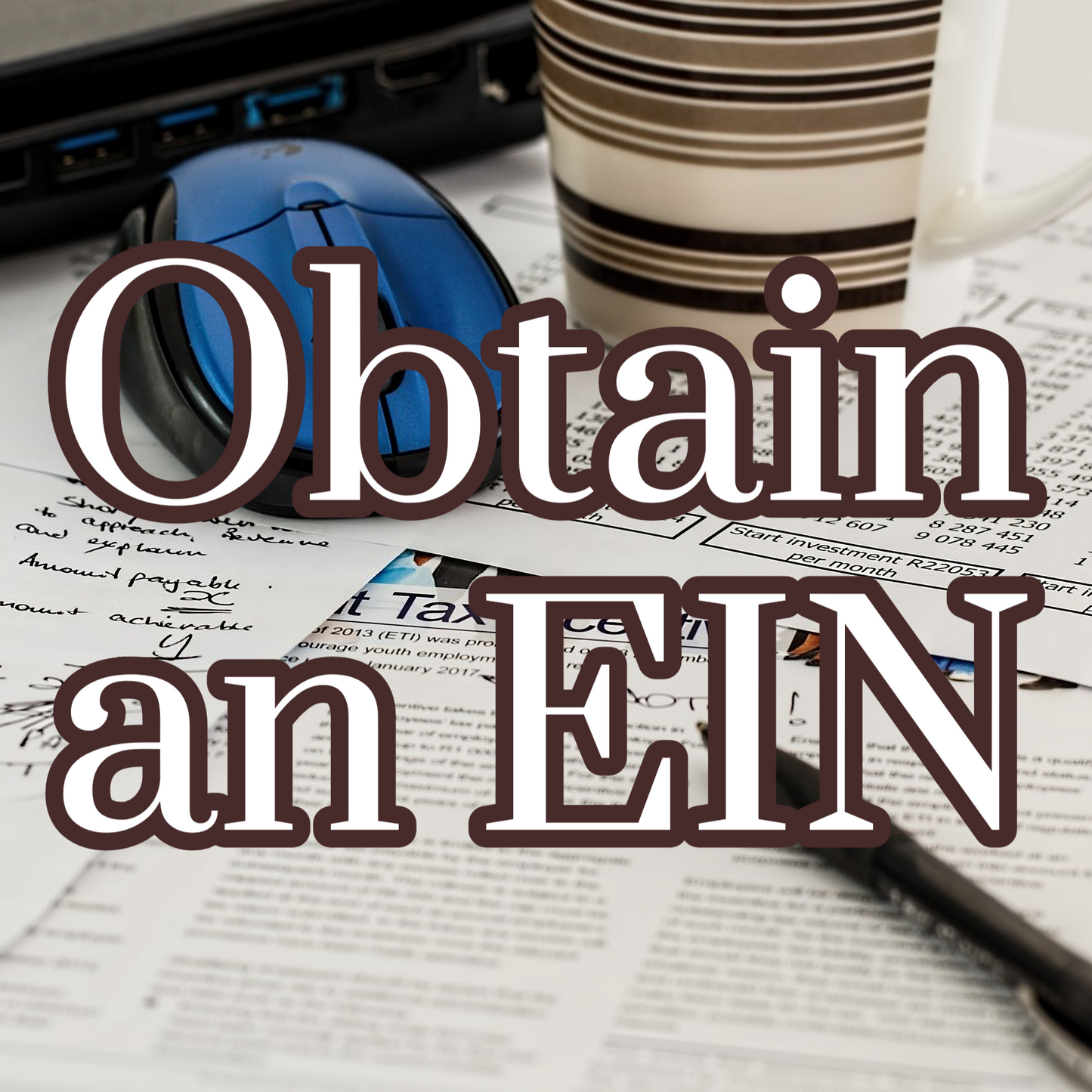 Obtain a Employer Identification Number (EIN) or Tax ID Number (TIN)